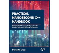 Practical Nanosecond C++ Handbook: Optimizing High-frequency Trading Systems for Ultra-Low Latency and Lightning-fast Execution