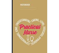Practical Nurse Understanding Caring Loyal Dedicated Empathetic Compassionate Kind With Heart And Stethoscope On Dark Yellow Cover: Notebook