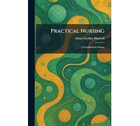 Practical Nursing: A Text-Book for Nurses