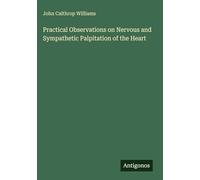 Practical Observations on Nervous and Sympathetic Palpitation of the Heart