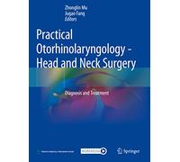 Practical Otorhinolaryngology - Head and Neck Surgery: Diagnosis and Treatment