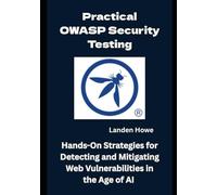 Practical OWASP Security Testing: Hands-On Strategies for Detecting and Mitigating Web Vulnerabilities in the Age of AI