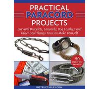 Practical Paracord Projects: Survival Bracelets, Lanyards, Dog Leashes, and Other Cool Things You Can Make Yourself