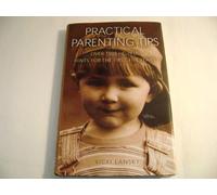 Practical Parenting Tips: Over 1500 Helpful Hints for the First Five Years