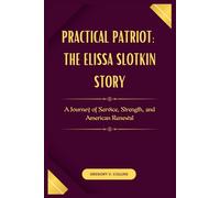 Practical Patriot: The Elissa Slotkin Story: A Journey of Service, Strength, and American Renewal