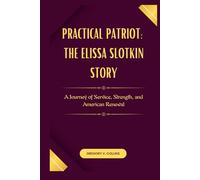Practical Patriot: The Elissa Slotkin Story: A Journey of Service, Strength, and American Renewal