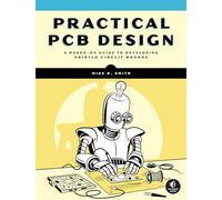 Practical PCB Design: A Hands-On Guide to Developing Printed Circuit Boards
