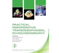 Practical Perioperative Transoesophageal Echocardiography (Oxford Clinical Imaging Guides)