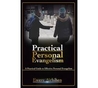 Practical Personal Evangelism: A Practical Guide to Effective Personal Evangelism