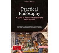 Practical Philosophy: A Guide to Applied Philosophy and Stoic Wisdom: Essential Tools for Philosophical Thinking and Contemplation - From Ancient Wisdom to Modern Life Philosophy for Beginners: 2