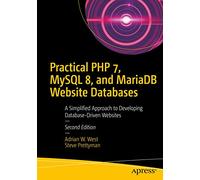 Practical PHP 7, MySQL 8, and MariaDB Website Databases: A Simplified Approach to Developing Database-Driven Websites
