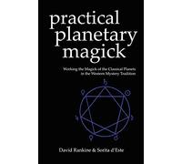 Practical Planetary Magick: Working the Magick of the Classical Planets in the Western Esoteric Tradition: 1