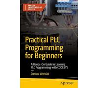 Practical PLC Programming: A Hands-On Guide to Learning PLC Programming with CODESYS