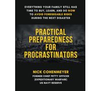 PRACTICAL PREPAREDNESS FOR PROCRASTINATORS: EVERYTHING YOUR FAMILY STILL HAS TIME TO BUY, LEARN, AND DO NOW TO AVOID FORESEEABLE RISKS DURING THE NEXT DISASTER