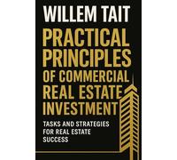 Practical Principles of Commercial Real Estate Investment: Tasks and Strategies for Real Estate Success