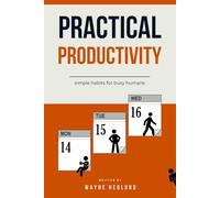Practical Productivity: simple habits for busy humans