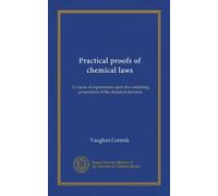 Practical proofs of chemical laws: A course of experiments upon the combining proportions of the chemical elements