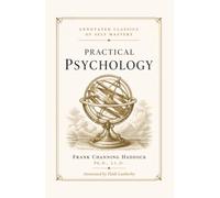 Practical Psychology: A 1915 Manual on Consciousness, Memory, and the Science of Mind, With Editor's Notes Separating Real Psychology from Metaphysics