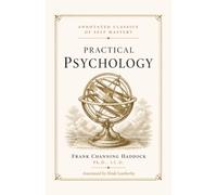 Practical Psychology: A 1915 Manual on Consciousness, Memory, and the Science of Mind, With Editor's Notes Separating Real Psychology from Metaphysics