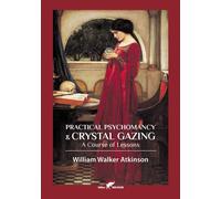 Practical Psychomancy & Crystal Gazing - Atkinson William Walker
