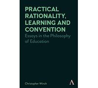 Practical Rationality, Learning and Convention: Essays in the Philosophy of Education