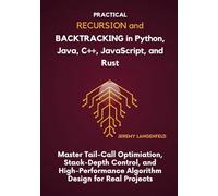 Practical Recursion and Backtracking in Python, Java, C++, JavaScript, and Rust: Master Tail-Call Optimization, Stack-Depth Control, and High-Performance Algorithm Design for Real Projects