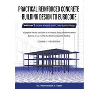 Practical Reinforced Concrete Building Design to Eurocode: Volume 2: Linear Analysis and Code-Based Design - A Complete Step-by-Step Guide to the ... to Mid-Rise Reinforced Concrete Buildings
