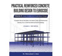Practical Reinforced Concrete Building Design to Eurocode: Volume 3: Linear Analysis and Code-Based Design - A Complete Step-by-Step Guide to the ... to Mid-Rise Reinforced Concrete Buildings