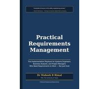 Practical Requirements Management: The Implementation Playbook for Systems Engineers, Business Analysts, and Project Managers Who Need Requirements to Work - Not Just Exist