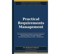 Practical Requirements Management: The Implementation Playbook for Systems Engineers, Business Analysts, and Project Managers Who Need Requirements to Work - Not Just Exist