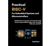 Practical RISC-V For Embedded Systems and Microcontrollers: Build Real-Time Connected and Production-Ready Devices using FreeRTOS, Zephyr, GCC, OpenOCD, PlatformIO and MQTT