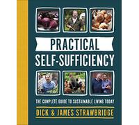Practical Self-sufficiency: The complete guide to sustainable living today