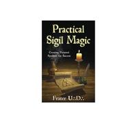 Practical Sigil Magic: Creating Personal Symbols for Success