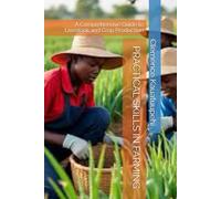 PRACTICAL SKILLS IN FARMING: A Comprehensive Guide to Livestock and Crop Production