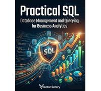 Practical SQL: Database Management and Querying for Business Analytics