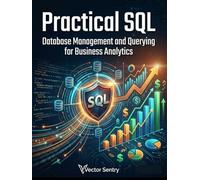 Practical SQL: Database Management and Querying for Business Analytics