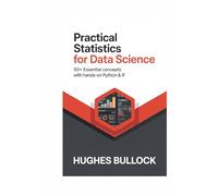 Practical Statistics for Data Science: 50+ Essential Concepts with Hands-On Python & R