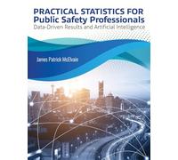Practical Statistics for Public Safety Professionals: Data-Driven Results and Artificial Intelligence
