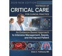 Practical Textbook of Critical Care for Clinical Practice: An Evidence Based Approach to Intensive Management, Sepsis, and the Injured Patient