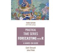 Practical Time Series Forecasting with R: A Hands-On Guide [Third Edition]