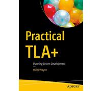 Practical Tla+: Planning Driven Development [Lingua inglese]