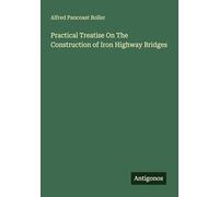 Practical Treatise On The Construction of Iron Highway Bridges