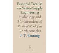 Practical Treatise on Water-Supply Engineering: Hydrology and Construction of Water-Works in North America