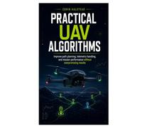 Practical UAV Algorithms: Improve path planning, telemetry handling, and mission performance without overpromising results