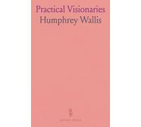 Practical Visionaries: Brief Sketches, Illustrating the Power and Spirit of Salvation Army Work Amongst the Common People
