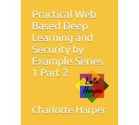 Practical Web Based Deep Learning and Security by Example Series 1 Part 2