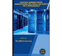 Practical Windows Server Administration: Tips, Tricks, and Scripts for IT Professionals