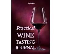 Practical Wine Tasting Journal: A Clear and Organized Book for Tracking Bottles and Flavor Details