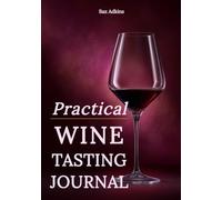 Practical Wine Tasting Journal: A Clear and Organized Book for Tracking Bottles and Flavor Details