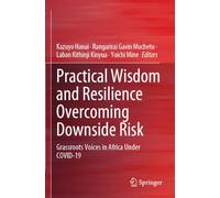 Practical Wisdom and Resilience Overcoming Downside Risk: Grassroots Voices in Africa Under COVID-19